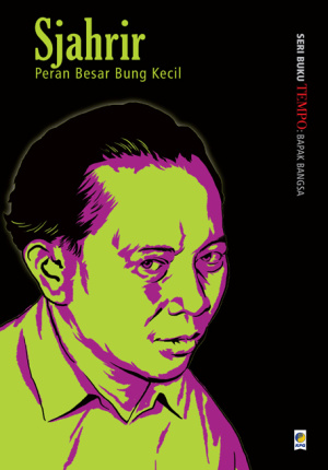 Seri Buku Tempo: Bapak Bangsa,Sjahrir Peran Besar Bung Kecil