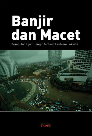 Macet dan Banjir, Opini Tempo tentang Problem Jakarta