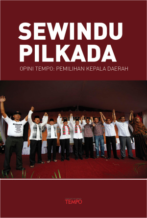 Sewindu Pilkada, Opini Tempo tentang Pemilihan Kepala Daerah