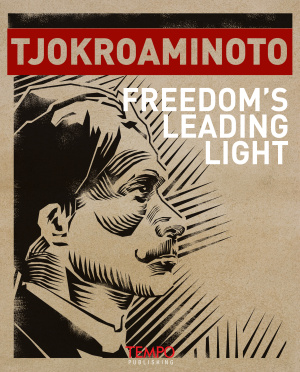 Tjokroaminoto, Freedom’s Leading Light
