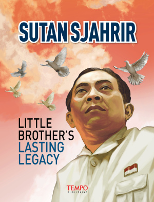 SUTAN SJAHRIR, Little Brother’s Lasting Legacy