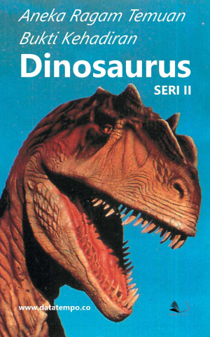 Aneka Ragam Temuan Bukti Kehadiran Dinosaurus Seri II