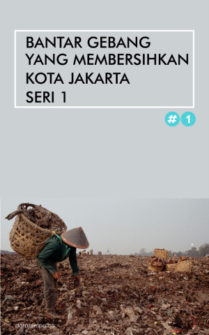 Bantar Gebang yang Membersihkan Kota Jakarta Seri I