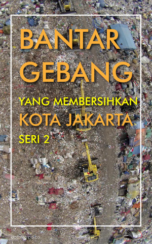 Bantar Gebang yang Membersihkan Kota Jakarta Seri II