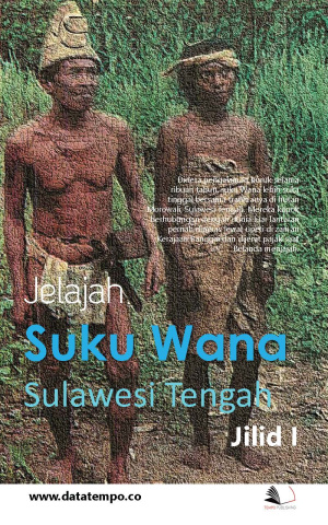 Jelajah Suku Wana di Sulawesi Tengah - Jilid I