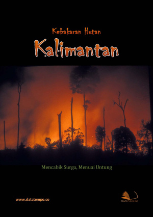 Kebakaran Hutan Kalimantan- Mencabik Surga, Menuai Untung