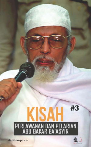 Kisah Perlawanan dan Pelarian Abu Bakar Baasyir Seri III