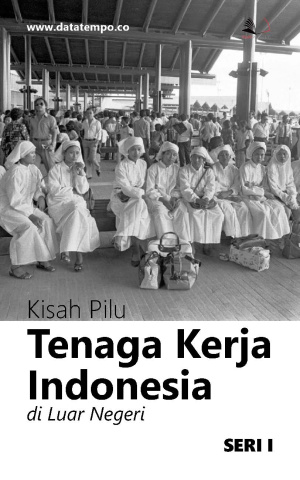 Kisah Pilu Tenaga Kerja Indonesia di Luar Negeri
