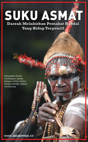Suku Asmat, Daerah Melahirkan Pemahat Handal Yang Hidup Terpencil