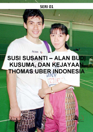 Susi Susanti - Alan Budi Kusuma, dan Kejayaan Thomas Uber Indonesia - Seri I