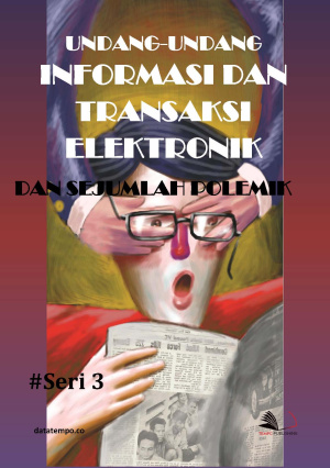 Undang-Undang Informasi dan Transaksi Elektronik dan Sejumlah Polemik - Seri III