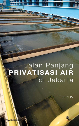 Jalan Panjang Privatisasi Air di Jakarta Jilid IV