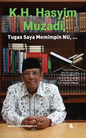 K.H. Hasyim Muzadi : Tugas Saya Memimpin NU, ...