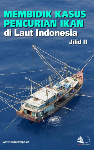 Membidik Kasus Pencurian Ikan di Laut Indonesia Jilid II