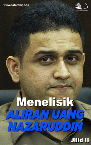Menelisik Aliran Uang Nazaruddin Jilid II