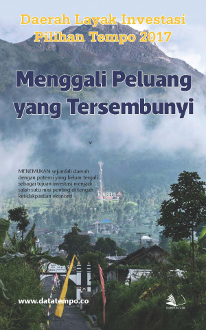 Menggali Peluang yang Tersembunyi : Daerah Layak Investasi Pilihan Tempo 2017