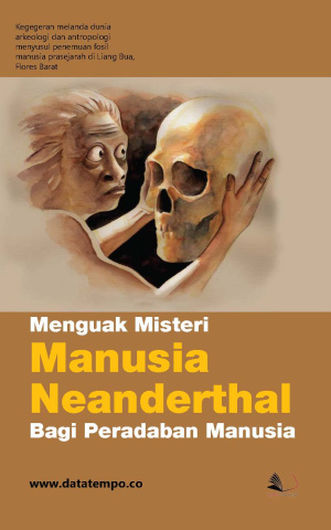 Menguak Misteri Manusia Neanderthal Bagi Peradaban Manusia