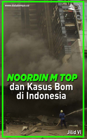 Noordin M Top dan Kasus Bom di Indonesia - Jilid VI