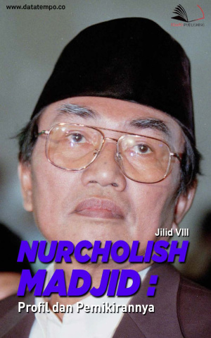 Nurcholish Madjid : Profil dan Pemikirannya - Jilid VIII
