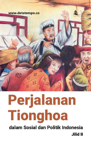 Perjalanan Tionghoa dalam Sosial dan Politik Indonesia - Jilid 2