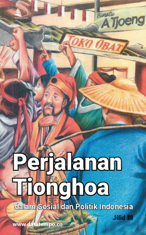 Perjalanan Tionghoa dalam Sosial dan Politik Indonesia - Jilid 3