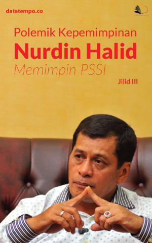 Polemik Kepemimpinan Nurdin Halid Memimpin PSSI Jilid III