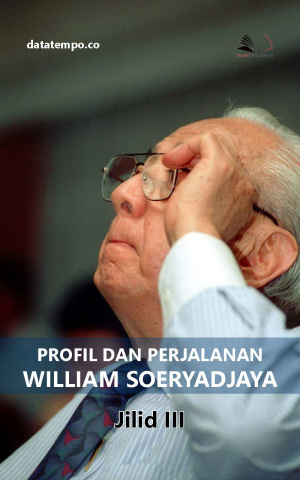 Profil dan Perjalanan William Soeryadjaya - Jilid III