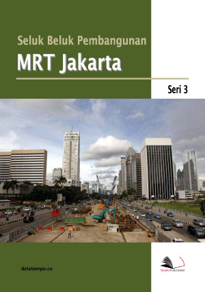 Seluk Beluk Pembangunan MRT Jakarta Seri III