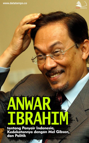 Anwar Ibrahim, Tentang Penyair Indonesia, Kedekatannya dengan Mel Gibson, dan Politik