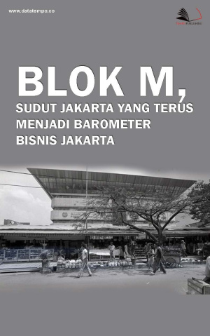 Blok M, Sudut Jakarta yang Terus Menjadi Barometer Bisnis Jakarta