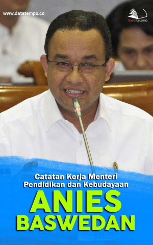 Catatan Kerja Menteri Pendidikan dan Kebudayaan Anies Baswedan