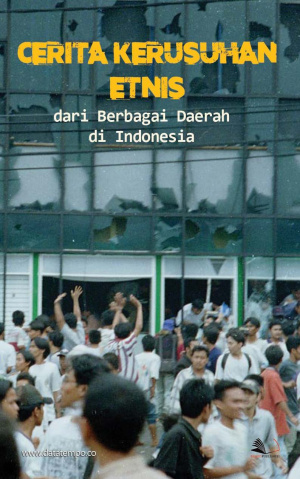 Cerita Kerusuhan Etnis dari Berbagai Daerah di Indonesia
