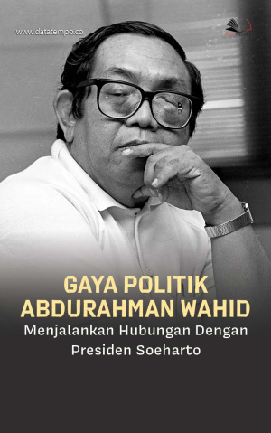 Gaya Politik Abdurahman Wahid Menjalankan Hubungan dengan Presiden Soeharto