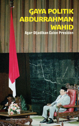 Gaya Politik Abdurrahman Wahid Agar Dijadikan Calon Presiden
