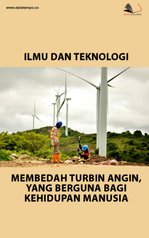 Ilmu dan Teknologi: Membedah Turbin Angin, yang Berguna Bagi Kehidupan Manusia