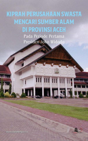 Kiprah Perusahaan Swasta Mencari Sumber Alam di Provinsi Aceh pada Periode Pertama Presiden Joko Widodo