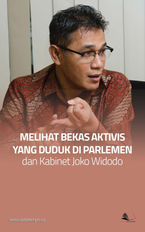 Melihat Bekas Aktivis yang Duduk di Parlemen dan Kabinet Joko Widodo