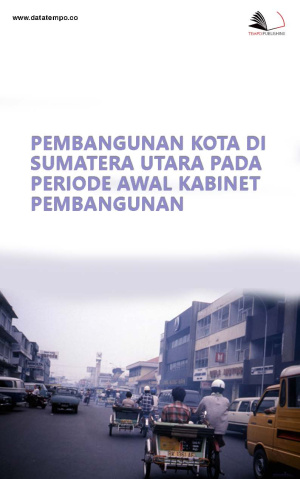 Pembangunan Kota di Sumatera Utara pada Periode Awal Kabinet Pembangunan