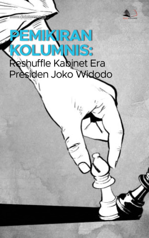 Pemikiran Kolumnis: Reshuffle Kabinet Era Presiden Joko Widodo