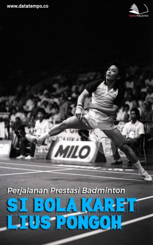 Perjalanan Prestasi Badminton Si Bola Karet Lius Pongoh