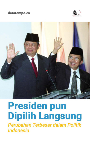 Presiden pun Dipilih Langsung: Perubahan Terbesar dalam Politik Indonesia