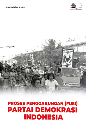 Proses Penggabungan (Fusi) Partai Demokrasi Indonesia