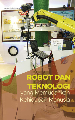 Robot dan Teknologi yang Memudahkan Kehidupan Manusia