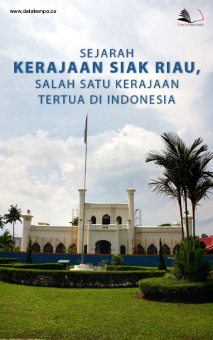 Sejarah Kerajaan Siak Riau, Salah Satu KerajaanTertua di Indonesia