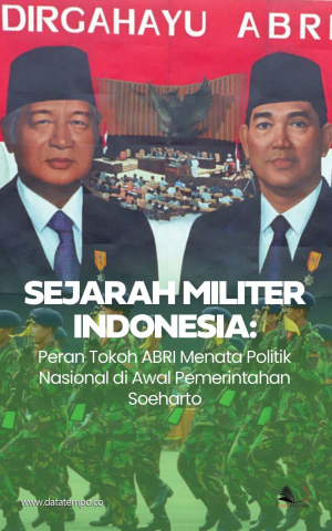 Sejarah Militer Indonesia: Peran Tokoh ABRI Menata Politik Nasional di Awal Pemerintahan Soeharto