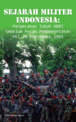 Sejarah Militer Indonesia: Perpecahan Tubuh ABRI Sebelum Pecah Pemberontakan PKI 30 September 1965