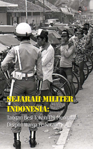 Sejarah Militer Indonesia: Tangan Besi Tokoh TNI Mengatur disiplin Warga Perkotaan