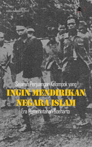 Sejarah Perjuangan Kelompok yang Ingin Mendirikan Negara Islam Era Pemerintahan Soeharto