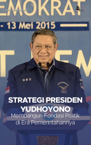 Strategi Presiden Yudhoyono Membangun Fondasi Politik di Era Pemerintahannya