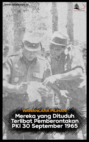 Wawancara Pilihan: Mereka yang Dituduh Terlibat Pemberontakan PKI 30 September 1965